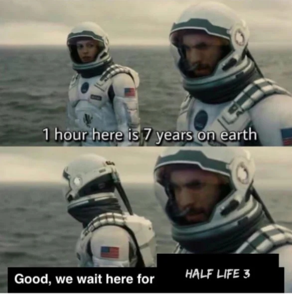 1 Hour Here Is 7 Years On Earth — A two-panel meme applying the Interstellar time concept to waiting for the notoriously unreleased Half-Life 3.