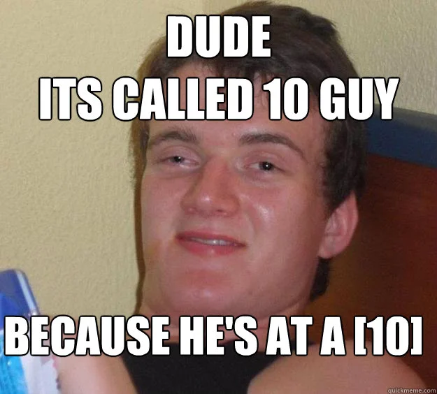 10 Guy explaining his nickname's origin by referencing a subjective highness rating scale.