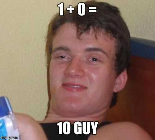 10 Guy meme using mathematical wordplay to express absurd logic and stoned humor.