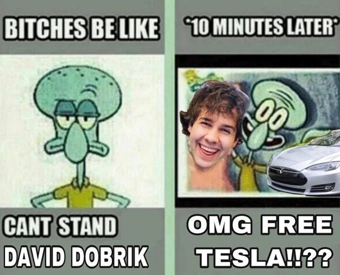 10 Minutes Later Me And The Bestie — BITCHES BE LIKE 10 MINUTES LATER 00 OMG FREE CANT STAND TESLA!!?? DAVID DOBRIK