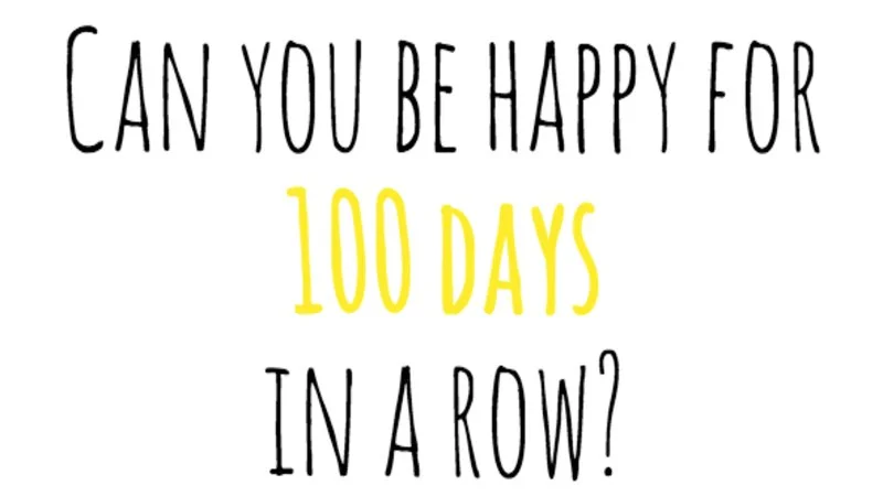 100 Happy Days Challenge — Motivational text graphic on white background asking 'Can you be happy for 100 days in a row?' with '100 DAYS' highlighted in yellow.