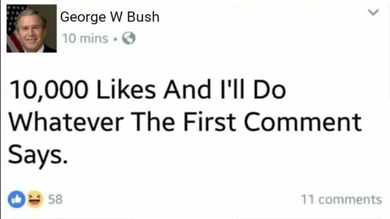 10000 Likes And Ill Do Whatever The First Comment Says — High-resolution Facebook parody featuring George W Bush with the classic meme format, post text, and