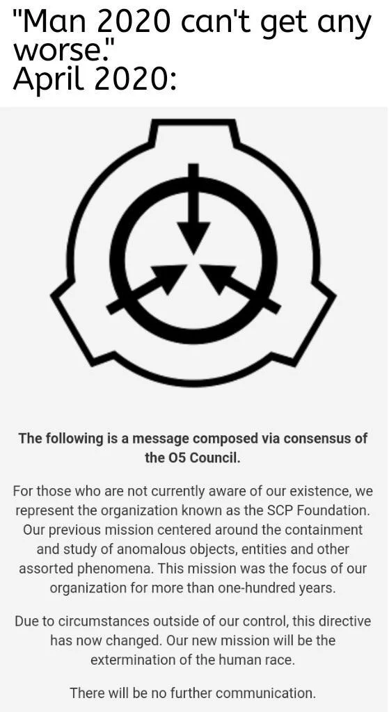 2020 Cant Get Any Worse — Meme featuring SCP Foundation O5 Council announcing mission change from containment to human extinction.