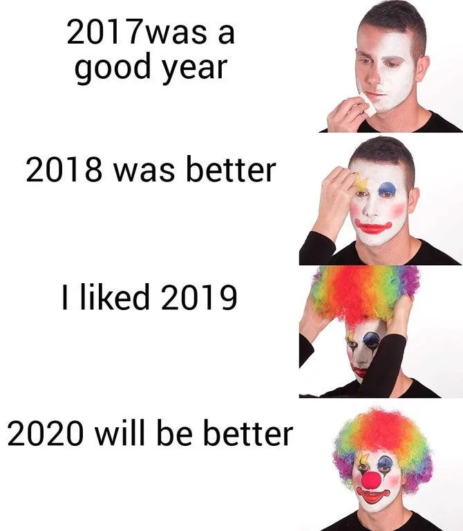 2020 Will Be Better — Multi-panel progression meme comparing attitudes from 2017 to 2020 with face increasingly painted like a clown.