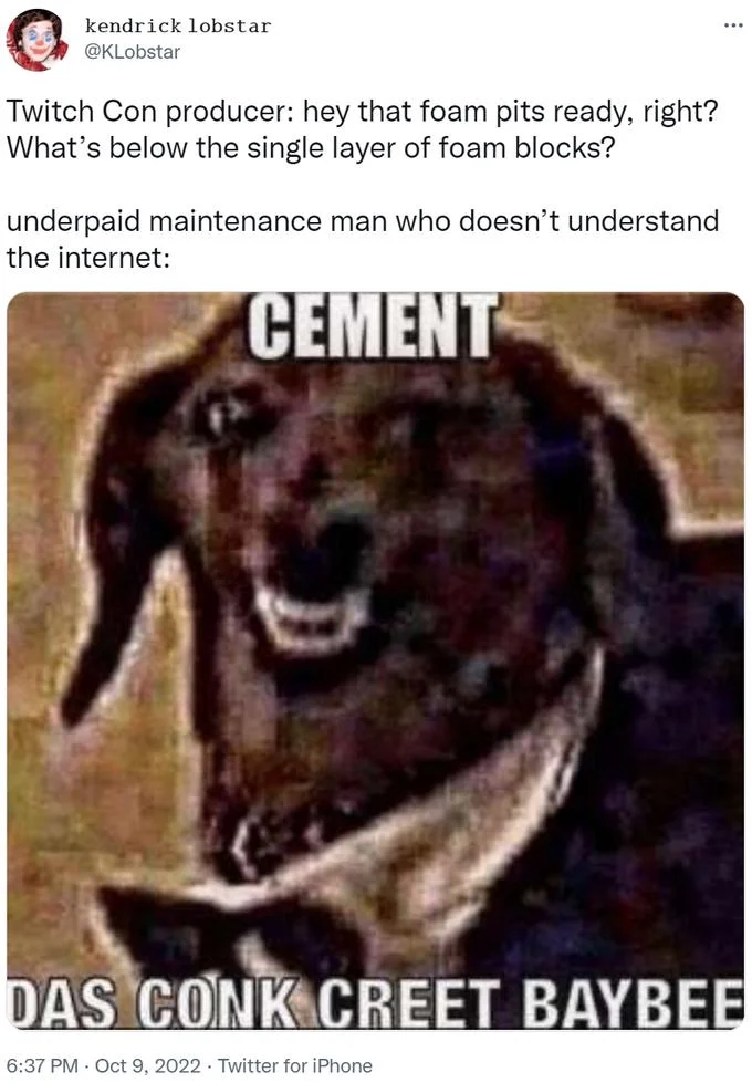 2022 Twitchcon Foam Pit — Two-part meme about TwitchCon foam pit with 'DAS CONK CREET BAYBEE' format revealing concrete foundation.