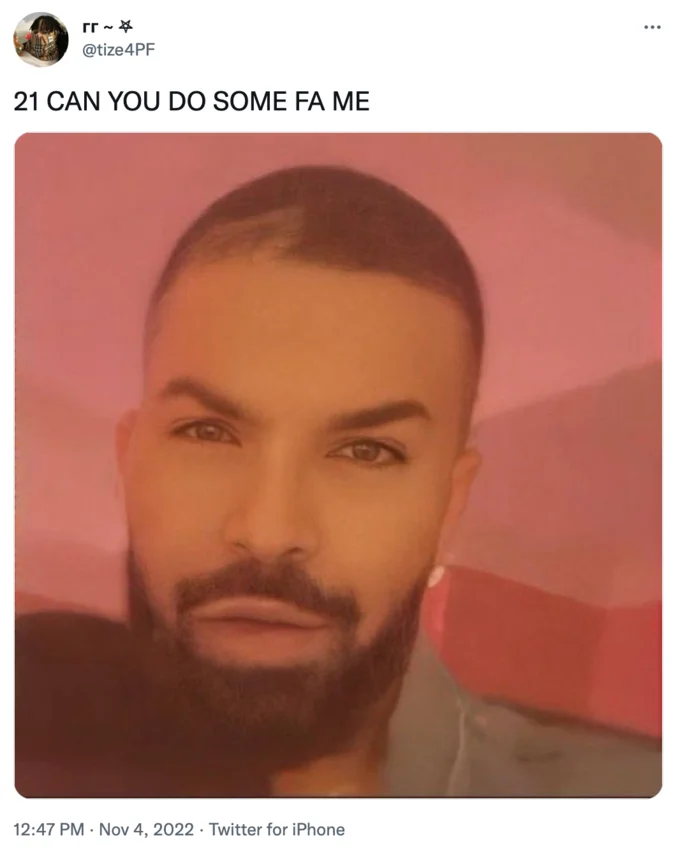 21 Can You Do Something For Me Do Your Thing 21 — Meme post with text '21 CAN YOU DO SOME FA ME' with reaction image of man's face.