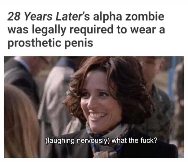 28 Years Later Hung Alpha Zombie — Meme joking that the alpha zombie was legally required to wear a prosthetic with confused reaction image.