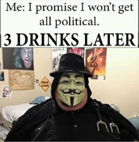 3 Drinks Later meme featuring person in Guy Fawkes mask symbolizing radical activism.