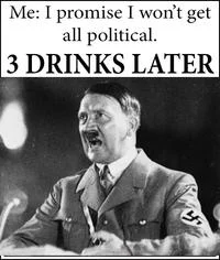 3 Drinks Later meme featuring historical extremist figure in black and white with standard caption.