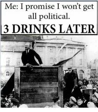 3 Drinks Later meme featuring a historical figure speaking at podium with standard caption.