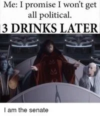 3 Drinks Later meme featuring Palpatine from Star Wars with 'I am the senate' declaration.