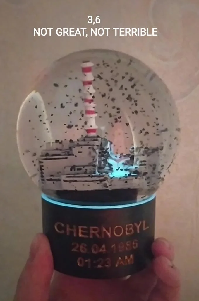 36 Roentgen Not Great Not Terrible — Chernobyl reactor snow globe with '3,6 not great, not terrible' caption