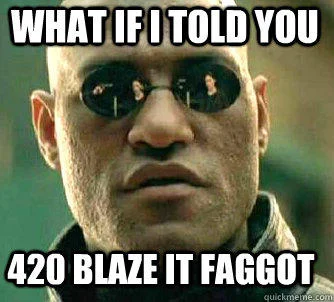 Morpheus 'What If I Told You' meme captioned with '420 Blaze It' catchphrase.