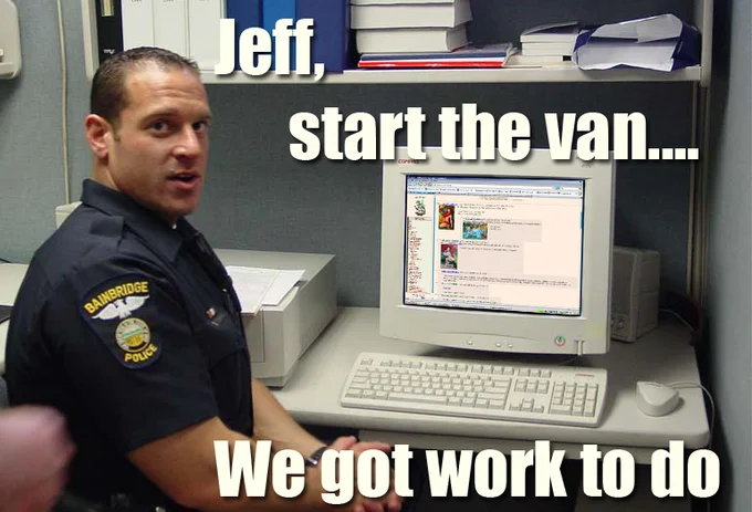 4Chan Party Van — Police officer at computer meme captioned 'Jeff, start the van.... We got work to do'