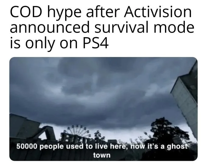 50000 People Used To Live Here Now Its A Ghost Town — Gaming meme using Pripyat park quote to comment on console exclusivity effects.
