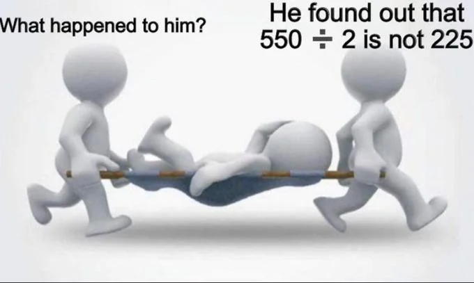 550 2 225 — Stick figure meme showing figures tearing apart person who learned 550÷2≠225.