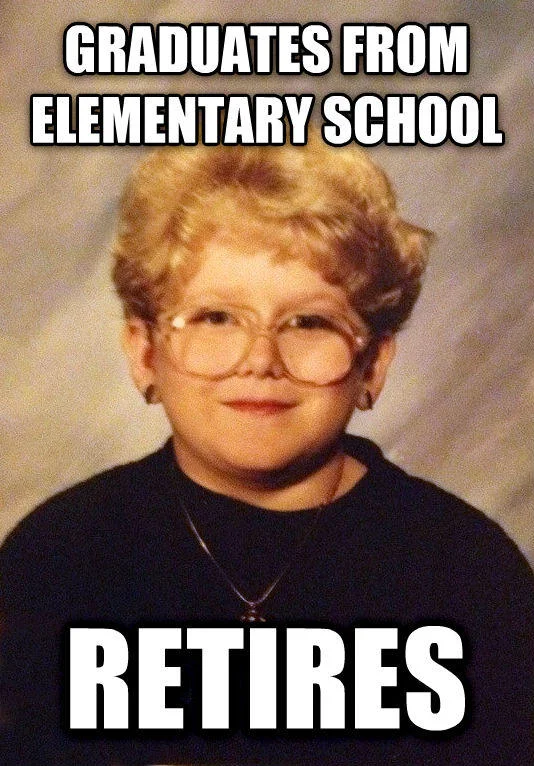The 60 Year Old Girl meme reading 'GRADUATES FROM ELEMENTARY SCHOOL / RETIRES', pairing childhood achievement with retirement finality.