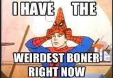 60S Spider Man — Spider-Man holds an arms-crossed pose with text 'I HAVE THE WEIRDEST BONER! RIGHT NOW', pairing action poses with crude humor.