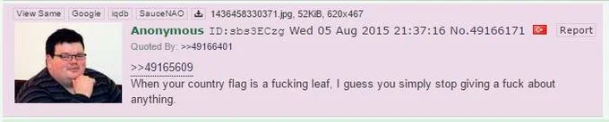 A Fucking Leaf — A 4chan post comment mocking Canada's maple leaf flag, the foundational expression spawning the meme used to taunt Canadian users.