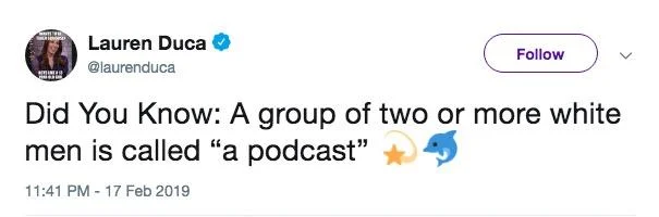 A Group Of White Men Is Called A Podcast — Lauren Duca's Twitter post from February 17, 2019 presenting the joke as a 'Did You Know' fact, sparking originality