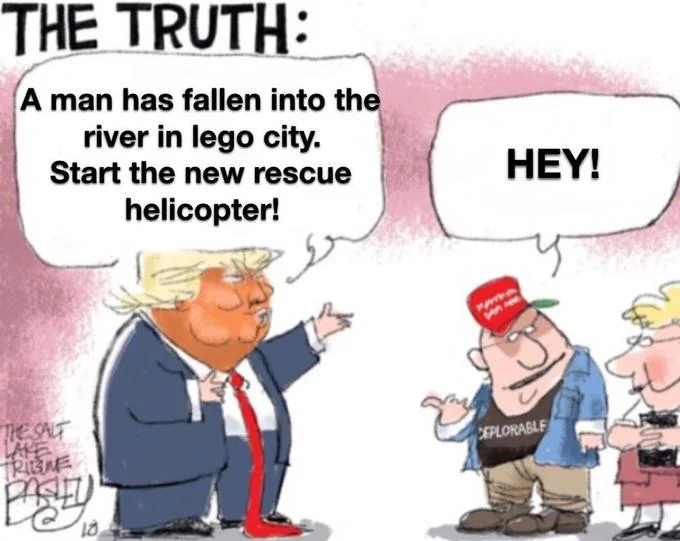 A Man Has Fallen Into The River In Lego City — Political cartoon of Trump reciting the LEGO city rescue helicopter line to a MAGA supporter