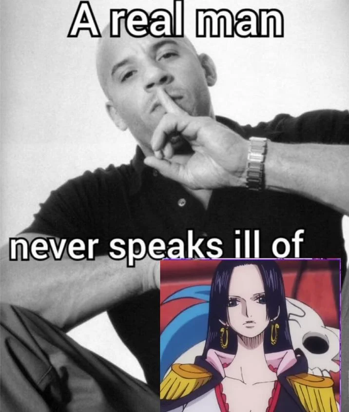 A Real Man Never Speaks Ill Of X — Vin Diesel shushing meme with One Piece Boa Hancock as the subject
