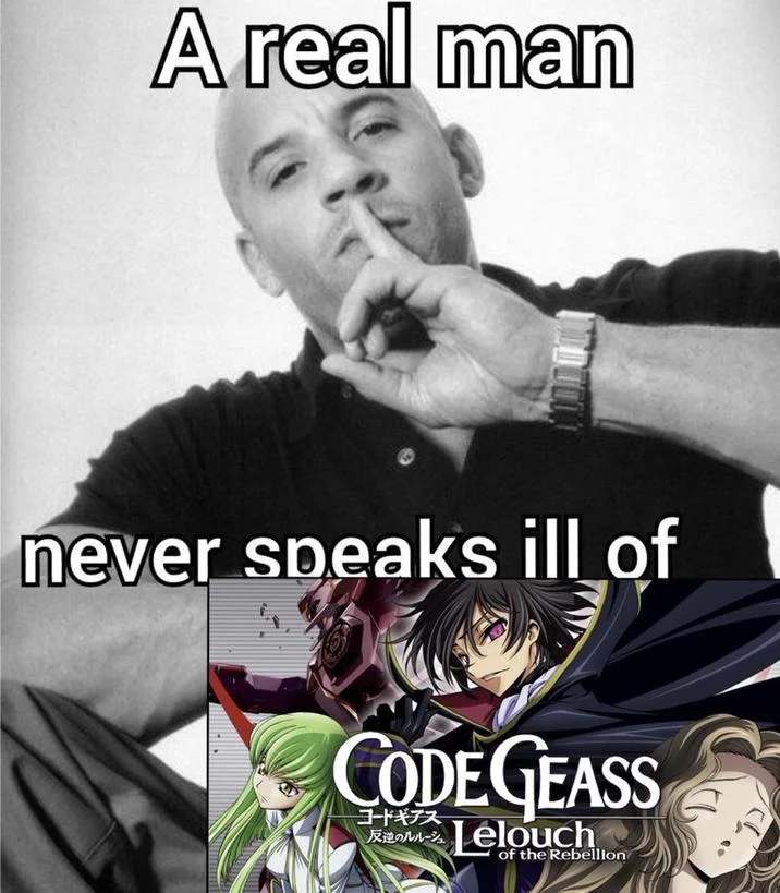 A Real Man Never Speaks Ill Of X — Meme with Vin Diesel shushing over Code Geass Lelouch of the Rebellion cover art