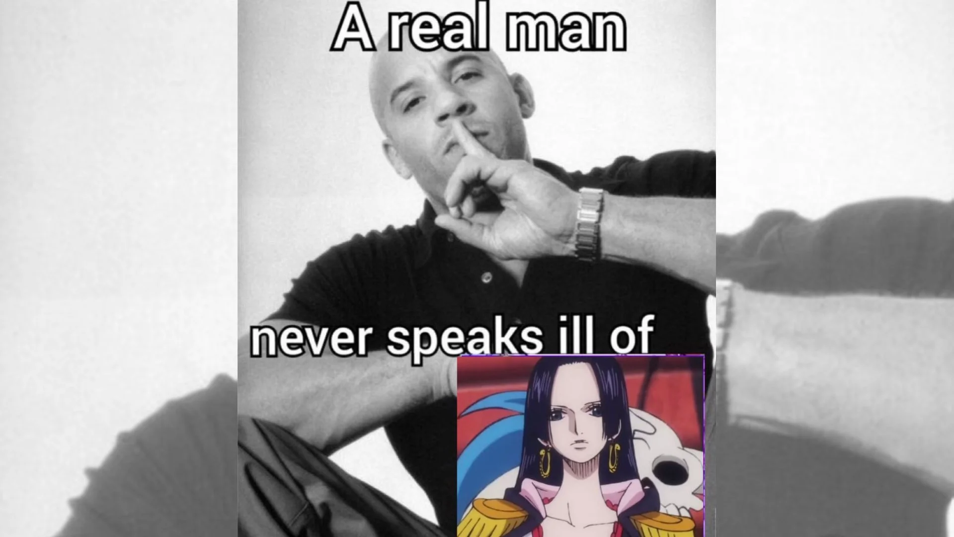 A Real Man Never Speaks Ill Of X — Vin Diesel shushing with One Piece Boa Hancock inset and 'A real man never speaks ill of' text