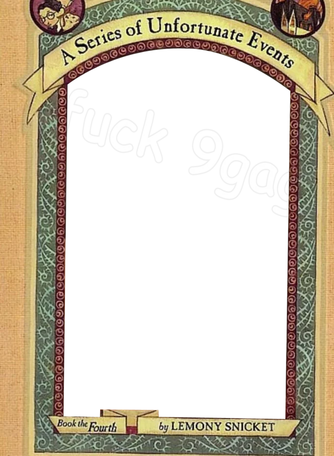 A Series Of Unfortunate Events Cover Parodies — Blank cover parody template with anti-9gag text over a black rectangle