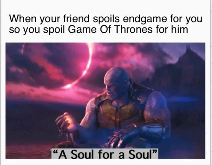 A Soul for a Soul meme about spoiling Endgame and Game of Thrones