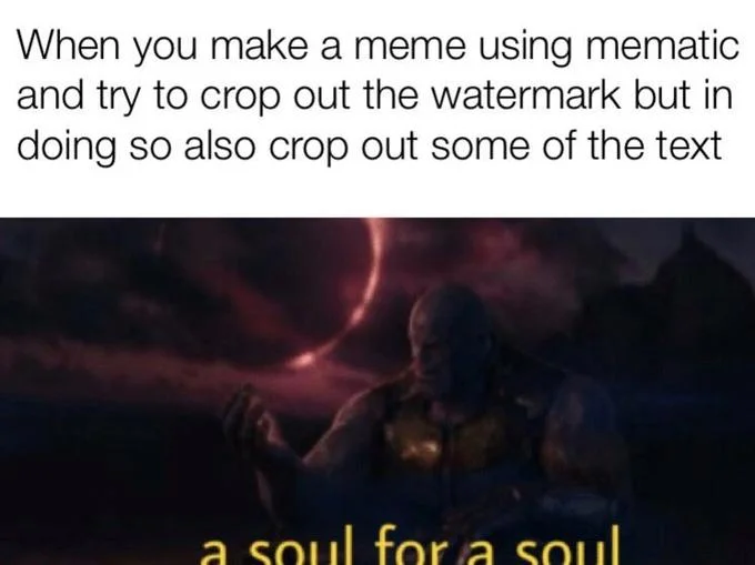 Meta meme about accidentally cropping text with the watermark on a Soul for a Soul image
