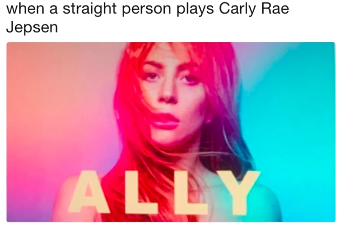 A Star Is Born Ally Poster — Ally poster meme captioned when a straight person plays Carly Rae Jepsen