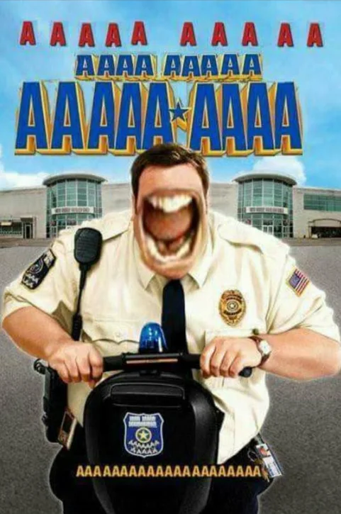 Aaaaaaaa — Paul Blart Mall Cop poster parody with title replaced by AAAAA and mouth screaming