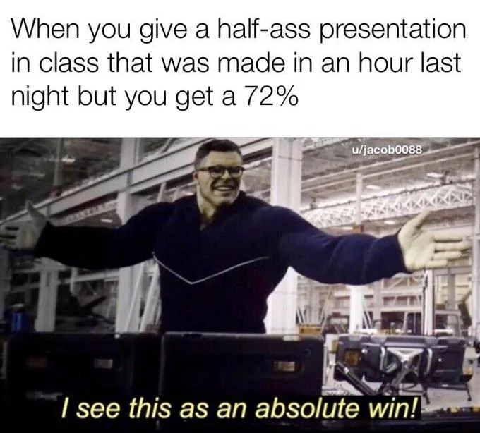 I See This as an Absolute Win — A meme with text about receiving good grade on hastily-made presentation, Hulk showing satisfaction.