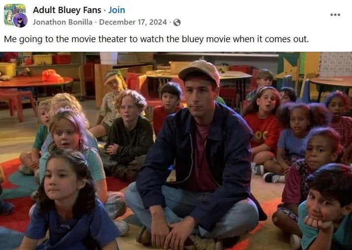 Adam Sandler Sitting With Kids / Billy Madison — Facebook Adult Bluey Fans meme captioned about going to see the Bluey movie in theaters.