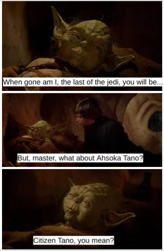 Ahsoka Tano — Comedy meme featuring Yoda with altered dialogue humorously referencing Ahsoka as last Jedi in three-panel format.