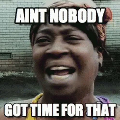 Aint Nobody Got Time — Ain't Nobody Got Time variant with subject in colorful clothing against brick wall background.
