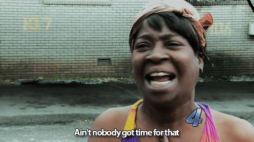 Aint Nobody Got Time — Minimalist version of Ain't Nobody Got Time meme with lowercase phrase at bottom.