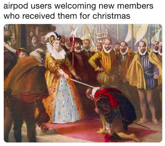 Airpod Flexing — Painting of royal knighting captioned airpod users welcoming new members