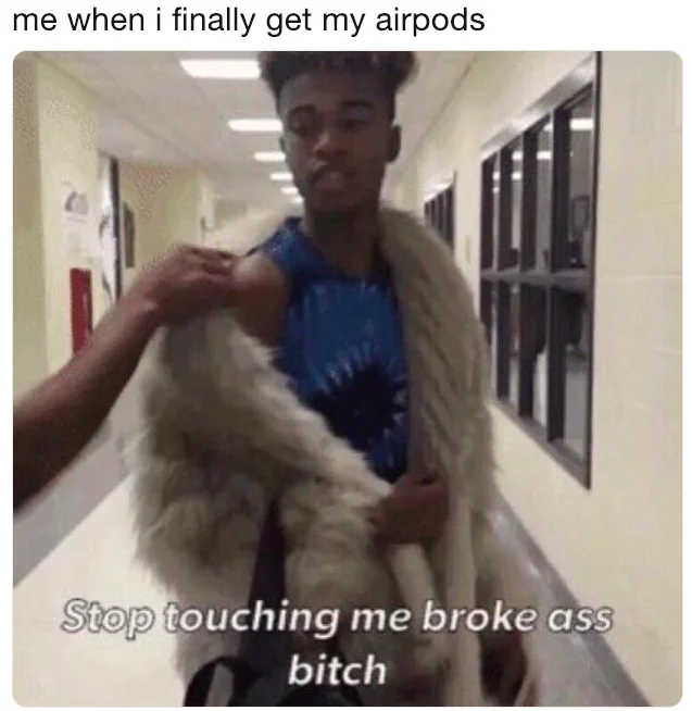 Airpod Flexing — Meme of man in fur coat captioned me when I finally get my airpods
