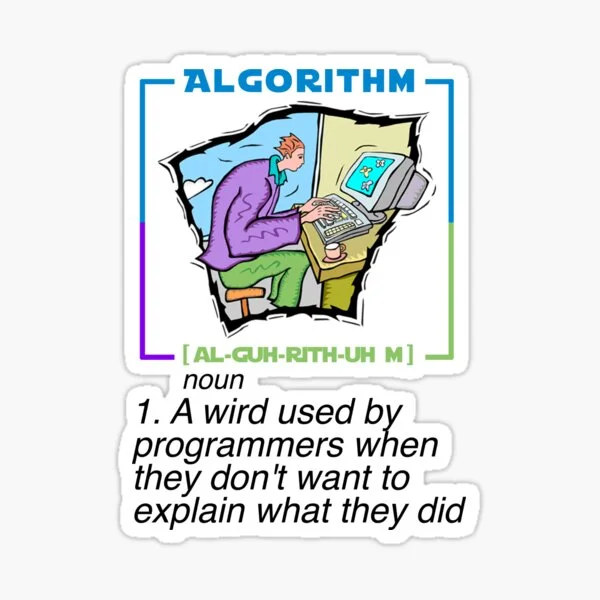 Algorithm Complaint — Sticker graphic satirically defining algorithm as programmer speak for unexplained code.