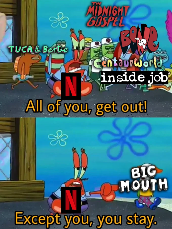 All of You, Get Out! Except You, You Stay — Two-panel SpongeBob meme with Netflix N logo on Mr. Krabs dismissing adult animated shows while keeping Big Mouth.