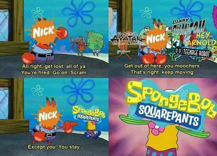 All of You, Get Out! Except You, You Stay — Four-panel Mr. Krabs meme labeled Nick dismissing classic Nickelodeon shows, with SpongeBob SquarePants staying.