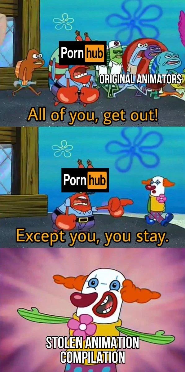 All of You, Get Out! Except You, You Stay — Three-panel SpongeBob meme with Pornhub logo on Mr. Krabs dismissing original animators and keeping stolen