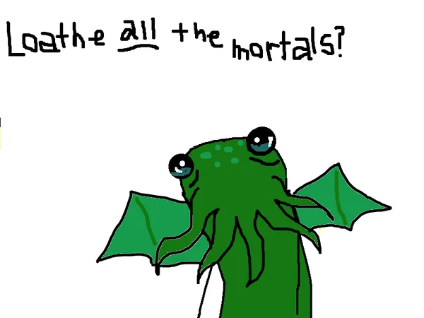 Cthulhu version of All The Things character captioned 'Loathe all the mortals?'