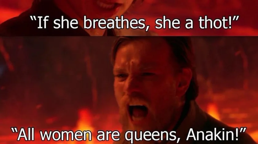 Star Wars meme with Anakin saying 'If she breathes, she a thot' and Obi-Wan replying 'All women are queens, Anakin'
