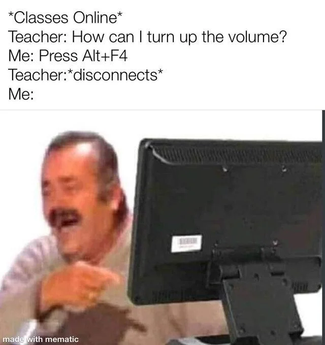 Alt F4 — Meme showing online class scenario where teacher asks volume, user suggests Alt-F4, teacher disconnects.