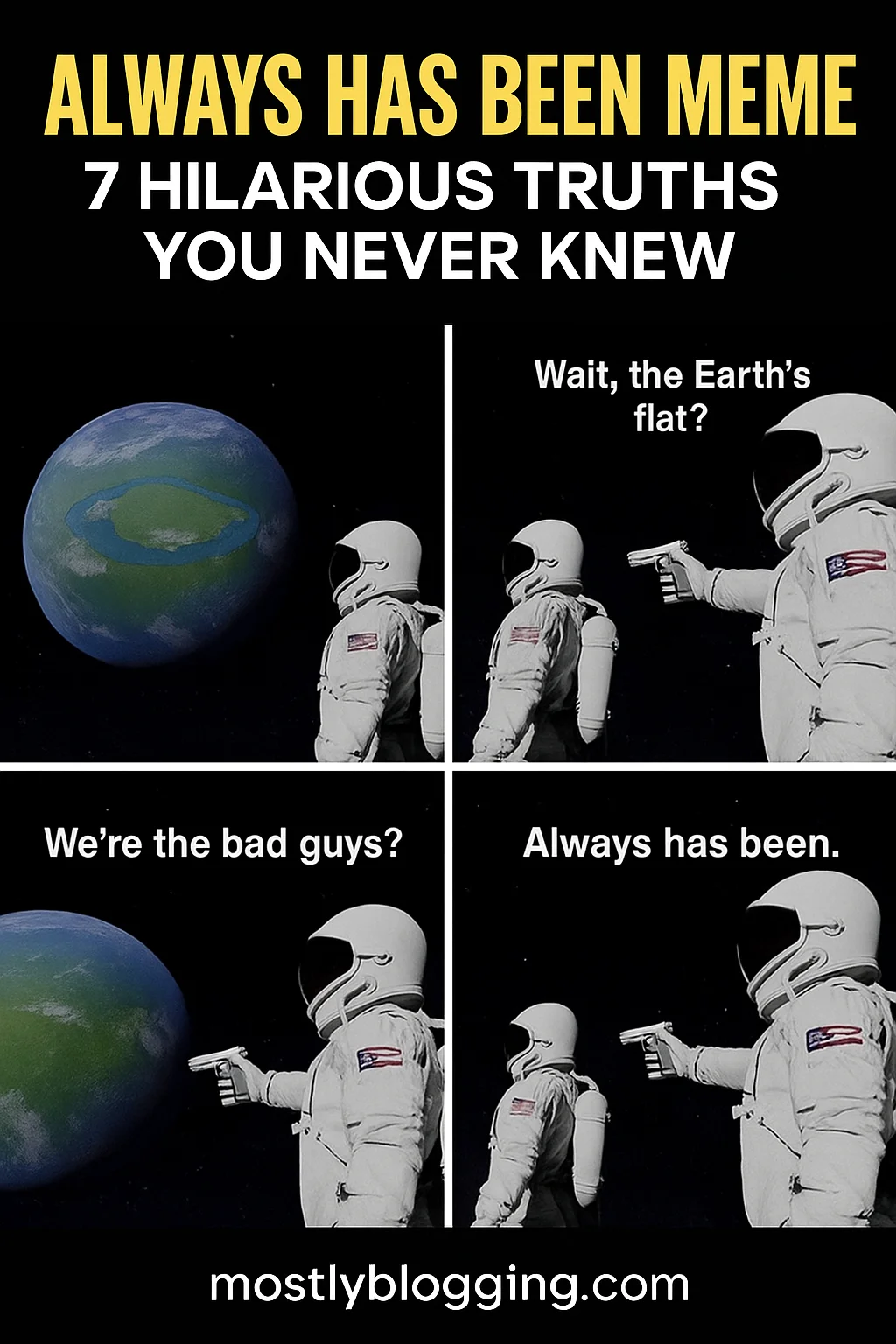 Four-panel Always Has Been meme with Earth and astronauts showing flat Earth question and bad guys revelation.