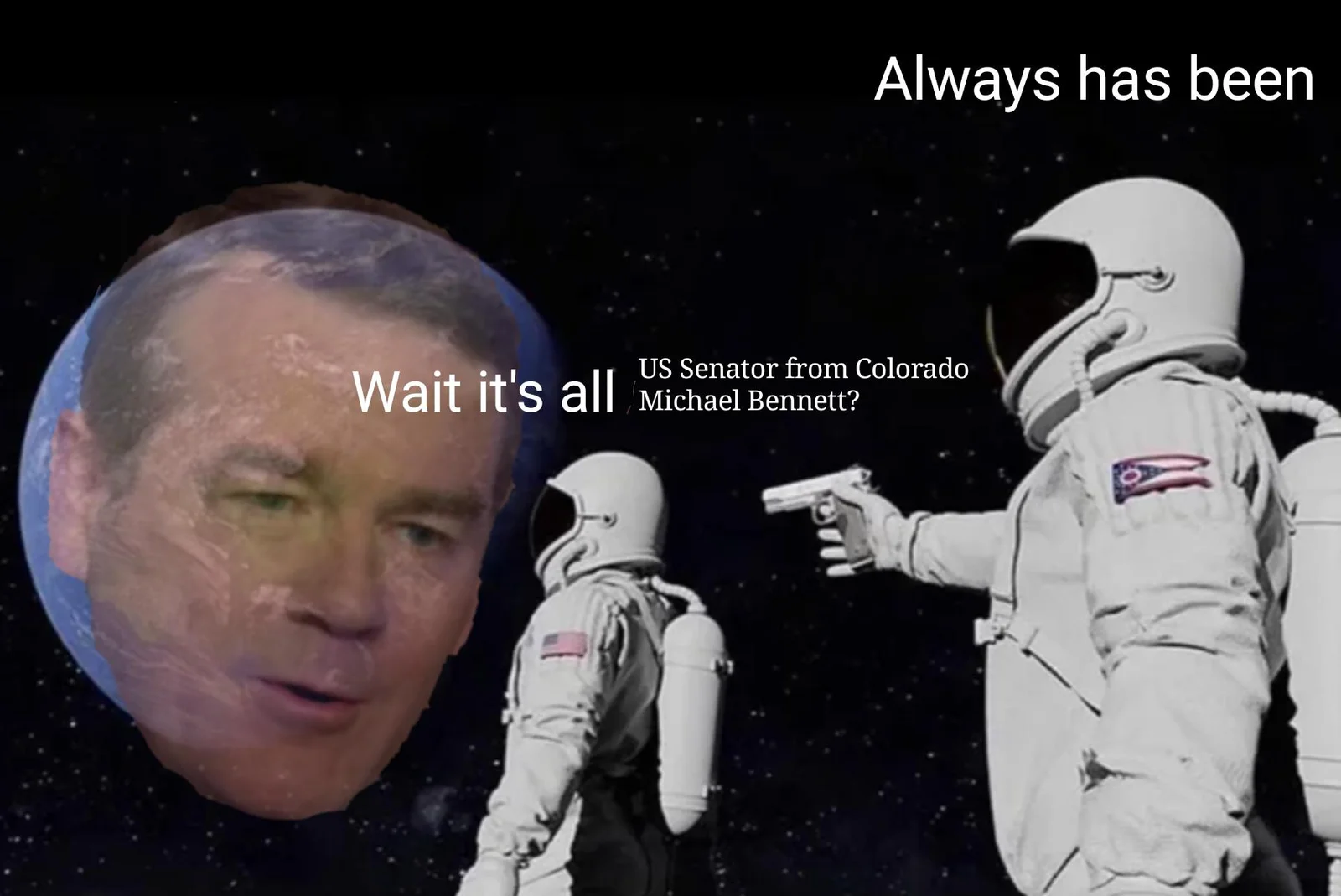 Always Has Been meme variant using political figure's face as Earth element with astronaut gun format.