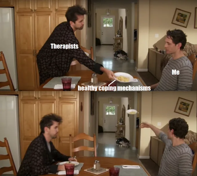 Always Sunny Plate Toss — Plate toss meme with therapists offering healthy coping mechanisms rejected by me